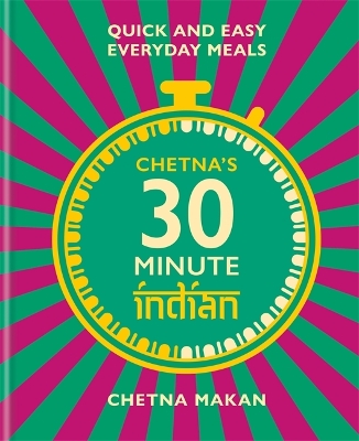 CHETNA'S 30-MINUTE INDIAN : QUICK AND EASY EVERYDAY MEALS HC