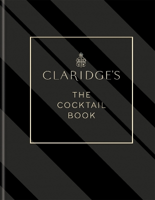 CLARIDGE'S - THE COCKTAIL BOOK : MORE THAN 500 RECIPES FOR EVERY OCCASION HC