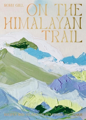 ON THE HIMALAYAN TRAIL : RECIPES AND STORIES FROM KASHMIR TO LADAKH HC