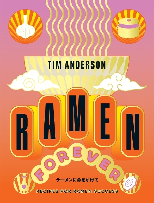 RAMEN FOREVER : RECIPES FOR RAMEN SUCCESS HC