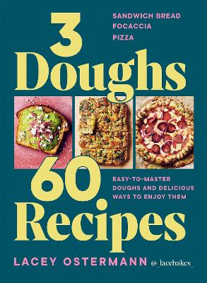 3 DOUGHS, 60 RECIPES : SANDWICH BREAD, FOCACCIA, PIZZA – EASY-TO-MASTER DOUGHS AND DELICIOUS WAYS TO 3 DOUGHS, 60 RECIPES : SANDWICH BREAD, FOCACCIA, PIZZA – EASY-TO-MASTER DOUGHS AND DELICIOUS WAYS TO