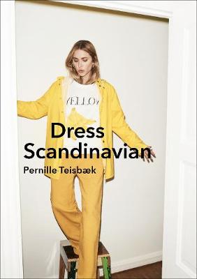 DRESS SCANDINAVIAN : STYLE YOUR LIFE WARDROBE THE DANISH WAY HC