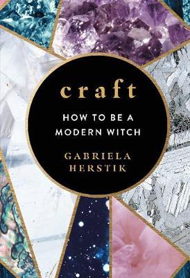 CRAFT : HOW TO BE A MODERN WITCH HC CRAFT : HOW TO BE A MODERN WITCH HC