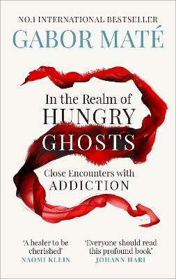 IN THE REALM OF HUNGRY GHOSTS : CLOSE ENCOUNTERS WITH ADDICTION PB