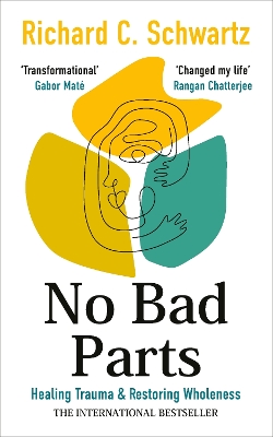 NO BAD PARTS :HEALING TRAUMA AND RESTORING NO BAD PARTS :HEALING TRAUMA AND RESTORING