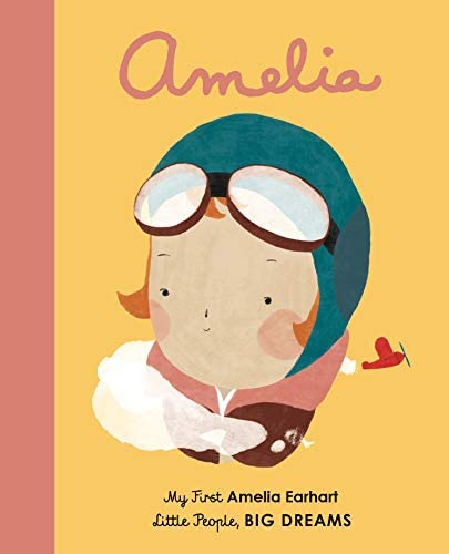 LITTLE PEOPLE, BIG DREAMS: AMELIA EARHART BOARD BOOK