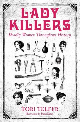 LADY KILLERS - DEADLY WOMEN THROUGHOUT HISTORY : DEADLY WOMEN THROUGHOUT HISTORY