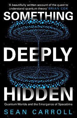 SOMETHING DEEPLY HIDDEN: QUANTUM WORLDS AND THE EMERGENCE OF SPACETIME PB