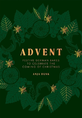 ADVENT : FESTIVE GERMAN BAKES TO CELEBRATE THE COMING OF CHRISTMAS HC