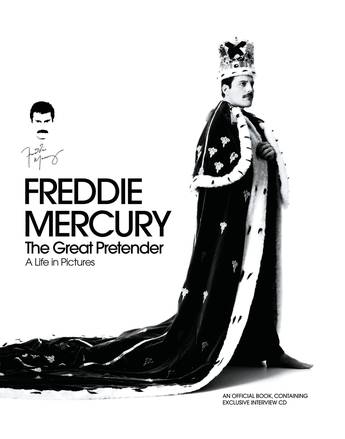 FREDDIE MERCURY - THE GREAT PRETENDER, A LIFE IN PICTURES : AUTHORISED BY THE FREDDIE MERCURY ESTATE