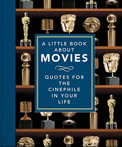 A LITTLE BOOK ABOUT MOVIES : QUOTES FOR THE CINEPHILE IN YOUR LIFE HC