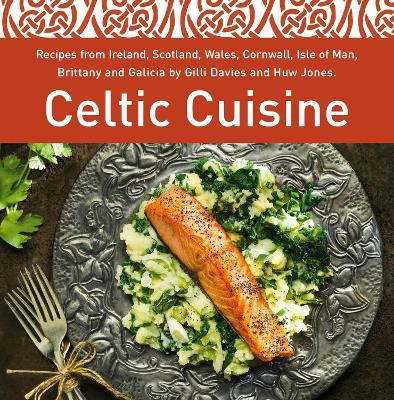CELTIC CUISINE : RECIPES FROM IRELAND, SCOTLAND, WALES, CORNWALL, ISLE OF MAN, BRITTANY AND GALICIA HC CELTIC CUISINE : RECIPES FROM IRELAND, SCOTLAND, WALES, CORNWALL, ISLE OF MAN, BRITTANY AND GALICIA HC