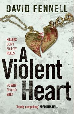 A VIOLENT HEART : THE BRAND NEW 2024 CRIME THRILLER FROM THE ACCLAIMED AUTHOR OF THE ART OF DEATH PB