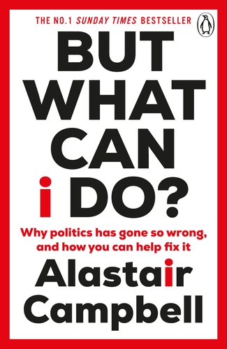 BUT WHAT CAN I DO? : WHY POLITICS HAS GONE SO WRONG, AND HOW YOU CAN HELP FIX IT PB