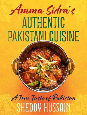 AMMA SIDRA’S AUTHENTIC PAKISTANI CUISINE : A TRUE TASTE OF PAKISTAN HC