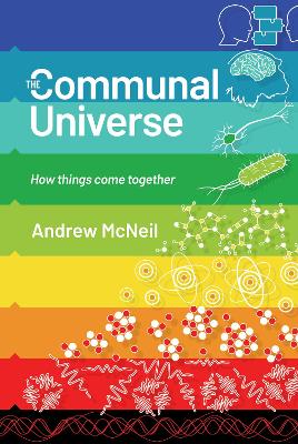 THE COMMUNAL UNIVERSE HOW THINGS COME TOGETHER