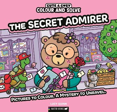 Colour and Solve: The Secret Admirer : Pictures to colour. A mystery to unravel.