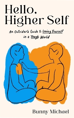 HELLO, HIGHER SELF : AN OUTSIDER'S GUIDE TO LOVING YOURSELF IN A TOUGH WORLD