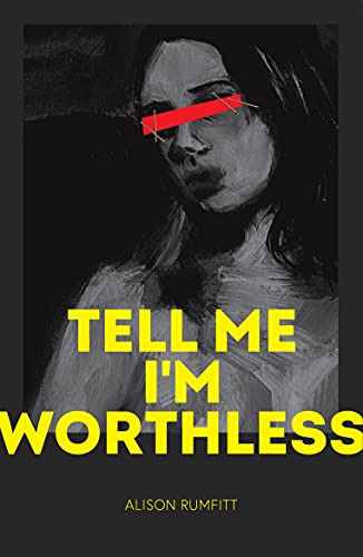 TELL ME I'M WORTHLESS