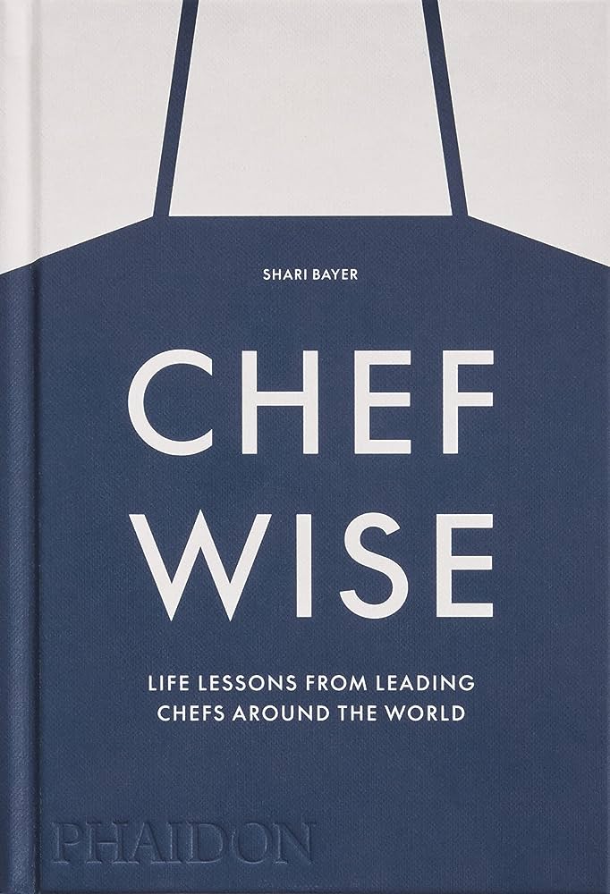 CHEFWISE: LIFE LESSONS FROM LEADING CHEFS AROUND THE WORLD