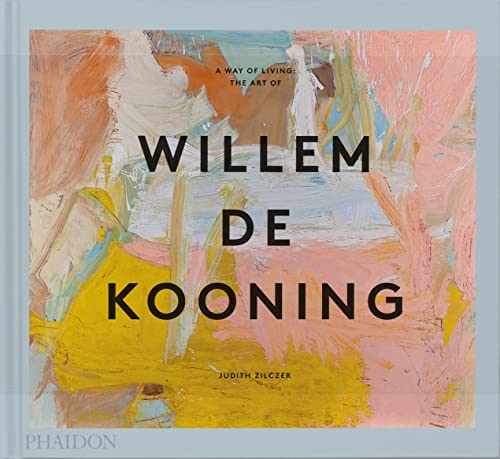 A WAY OF LIVING: THE ART OF WILLEM DE KOONING HC A WAY OF LIVING: THE ART OF WILLEM DE KOONING HC