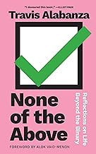 NONE OF THE ABOVE :REFLECTIONS OF LIFE BEYOND THE BINARY HC NONE OF THE ABOVE :REFLECTIONS OF LIFE BEYOND THE BINARY HC