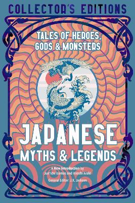 JAPANESE MYTHS AND LEGENDS: TALES OF HEROES, GODS AND MONSTERS HC