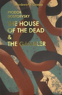 WORDSWORTH CLASSICS : The House of the Dead / The Gambler
