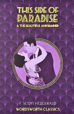WORDSWORTH CLASSICS : This Side of Paradise / The Beautiful and Damned