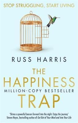 THE HAPPINESS TRAP : STOP STRUGGLING, START LIVING PB