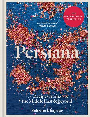 PERSIANA: RECIPES FROM THE MIDDLE EAST & BEYOND : THE SPECIAL GOLD-EMBELLISHED 10TH ANNIVERSARY EDIT HC