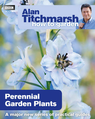 ALAN TITCHMARSH HOW TO GARDEN:PERENIAL GARDEN PLANTS PB C FORMAT