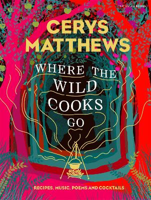 WHERE THE WILD COOKS GO : RECIPES, MUSIC, POETRY, COCKTAILS HC
