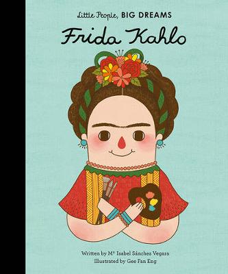 LITTLE PEOPLE,BIG DREAMS : FRIDA KAHLO HC