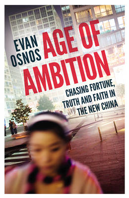 AGE OF AMBITION: CHASING FORTUNE, TRUTH AND FAITH IN THE NEW CHINA HC AGE OF AMBITION: CHASING FORTUNE, TRUTH AND FAITH IN THE NEW CHINA HC