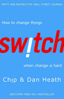 SWITCH : HOW TO CHANGE THINGS WHEN CHANGE IS HARD PB SWITCH : HOW TO CHANGE THINGS WHEN CHANGE IS HARD PB