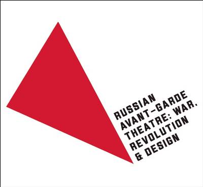 RUSSIAN AVANT- GARDE THEATRE : WAR, REVOLUTION AND DESIGN PB