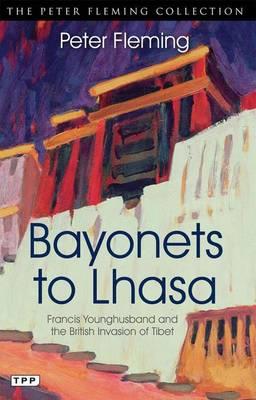 BAYONETS TO LHASA: THE BRITISH INVASION OF TIBET PB BAYONETS TO LHASA: THE BRITISH INVASION OF TIBET PB
