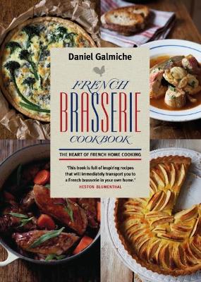 FRENCH BRASSERIE COOKBOOK : THE HEART OF FRENCH HOME COOKING PB