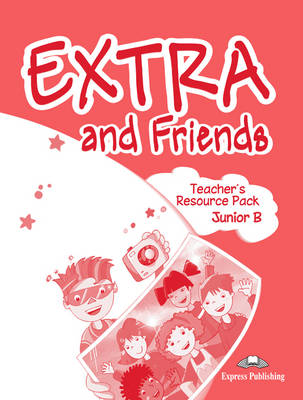 EXTRA & FRIENDS JUNIOR B TCHR'S RESOURCE PACK