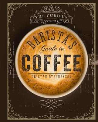THE CURIOUS BARISTA'S GUIDE TO COFFEE  HC