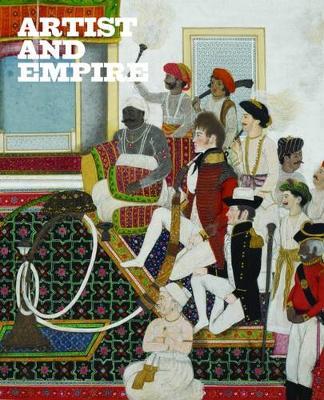 ARTIST AND EMPIRE : FACING BRITAIN'S IMPERIAL PAST PB