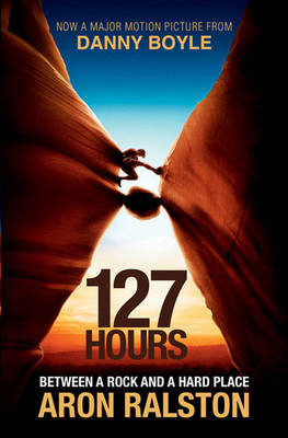 127 HOURS BETWEEN A ROCK AND A HARD PLACE PB B FORMAT 127 HOURS BETWEEN A ROCK AND A HARD PLACE PB B FORMAT