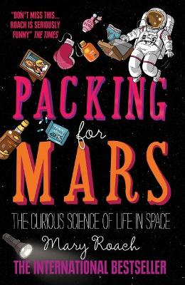 PACKING FOR MARS THE CURIOUS SCIENCE OF LIFE IN SPACE PB