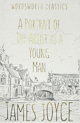 WORDSWORTH CLASSICS : A Portrait of the Artist as a Young Man