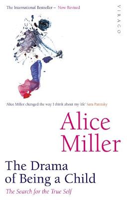THE DRAMA OF BEING A CHILD : THE SEARCH FOR THE TRUE SELF PB THE DRAMA OF BEING A CHILD : THE SEARCH FOR THE TRUE SELF PB
