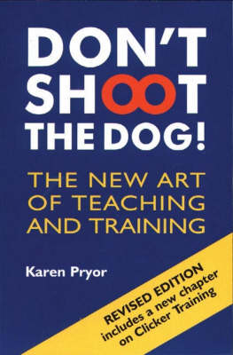 DON'T SHOOT THE DOG! THE NEW ART OF TEACHING AND TRAINING