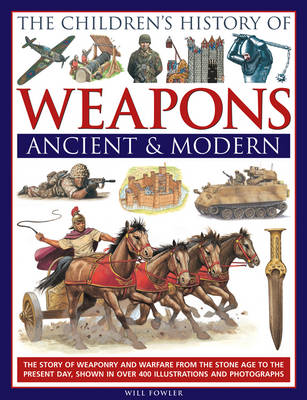 CHILDREN'S HISTORY OF WEAPONS : ANCIENT AND MODERN HC