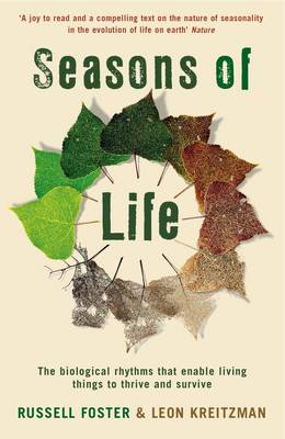 SEASONS OF LIFE : THE BIOLOGICAL RHYTHMS THAT ENABLE LIVING THINGS TO THRIVE AND SURVIVE PB
