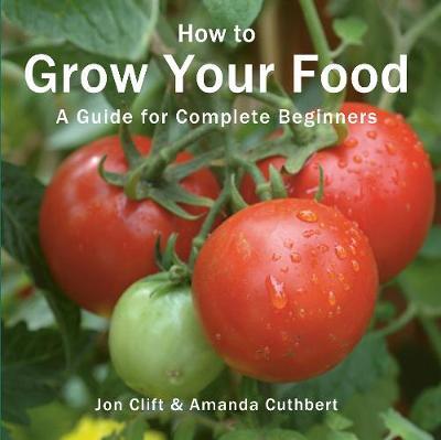 HOW TO GROW YOUR FOOD: A GUIDE FOR COMPLETE BEGINNERS PB